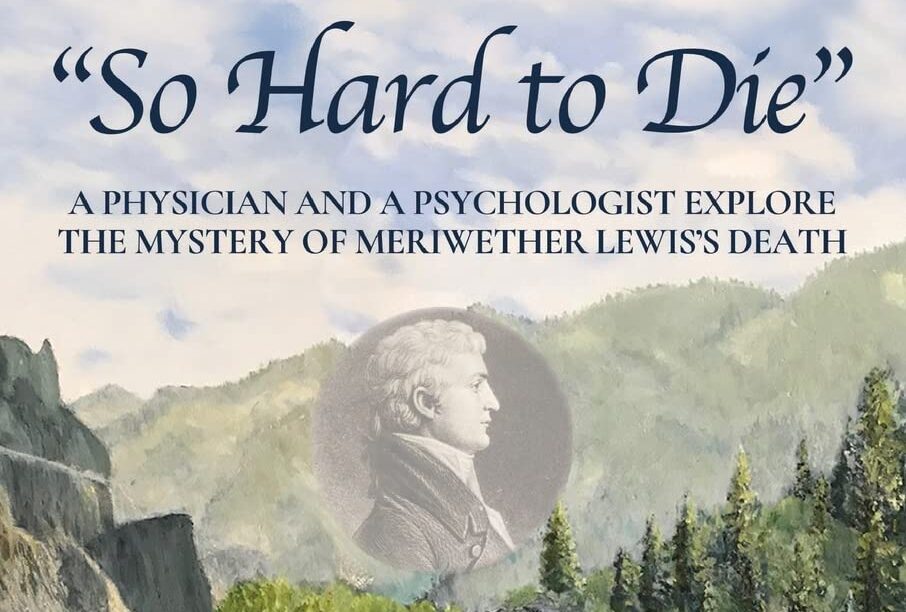 So Hard to Die: The Mysterious Death of Meriwether Lewis