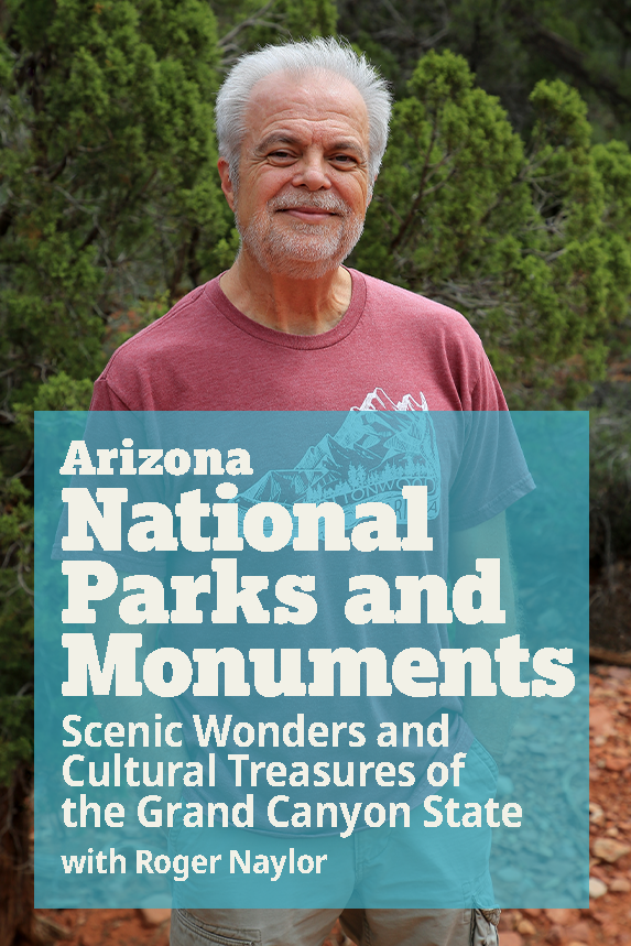 AZ National Parks and Monuments: Scenic Wonders with Roger Naylor