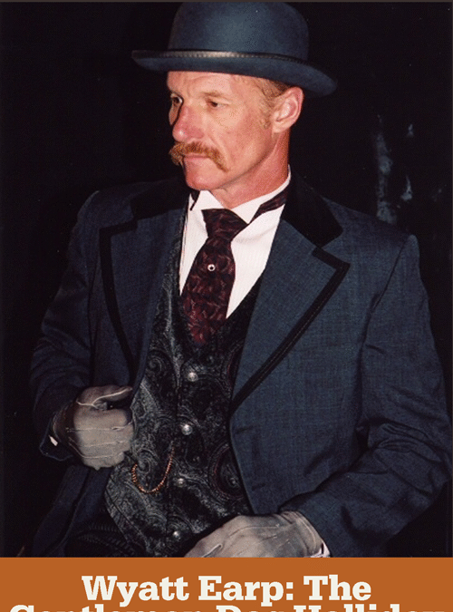 Wyatt Earp: The Gentleman Doc Holliday BioDrama