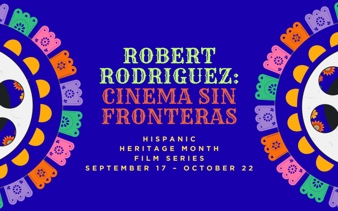 Robert Rodriguez: Cinema Sin Fronteras Film Series