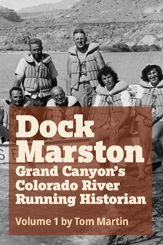 Dock Marston: Grand Canyon’s Colorado River Running Historian (Volume 1) by Tom Martin