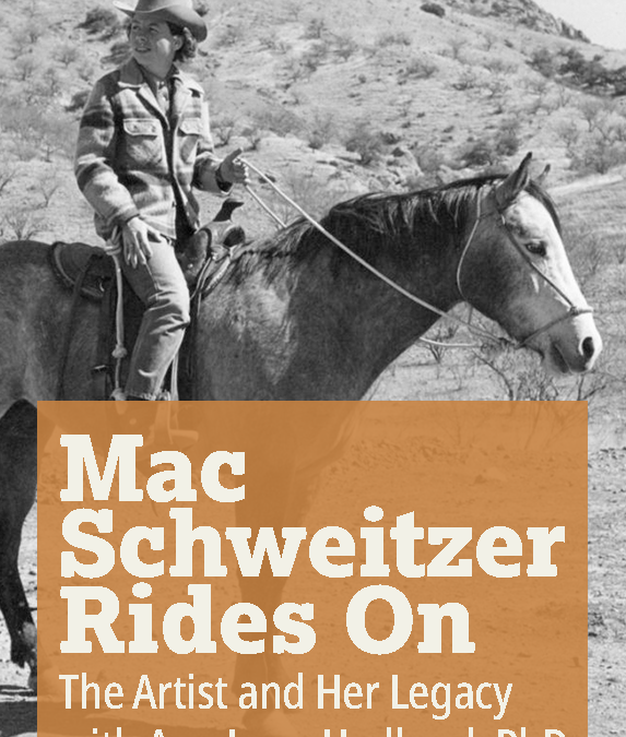 Mac Schweitzer Rides On: The Artist and Her Legacy with Ann Lane Hedlund, PhD