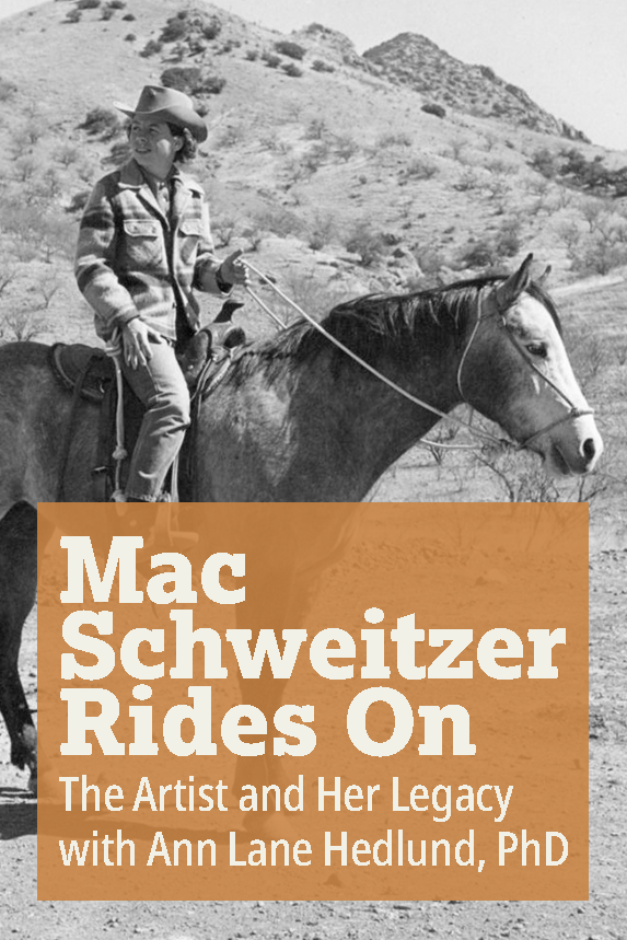 Mac Schweitzer Rides On: The Artist and Her Legacy with Ann Lane Hedlund, PhD