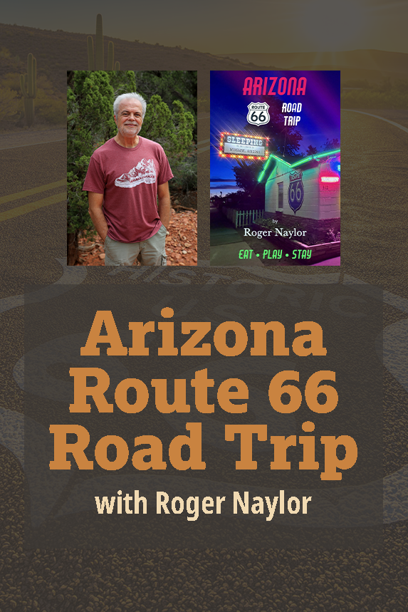 Arizona Route 66 Road Trip with Roger Naylor